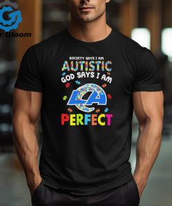 Los Angeles Rams society says I am Autistic god says I am perfect shirt