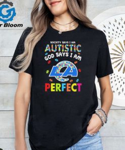 Los Angeles Rams society says I am Autistic god says I am perfect shirt