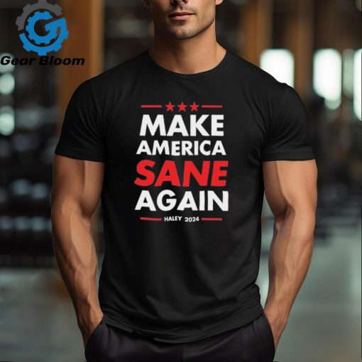 Make America Sane Again Haley 2024 shirt