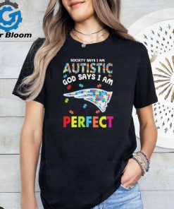 New England Patriots society says I am Autistic god says I am perfect shirt