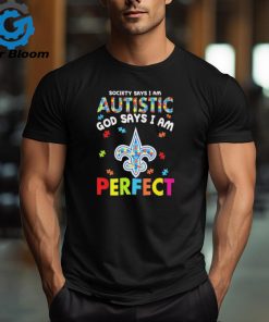 New Orleans Saints society says I am Autistic god says I am perfect shirt