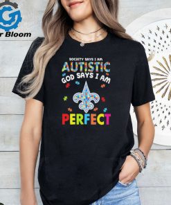 New Orleans Saints society says I am Autistic god says I am perfect shirt