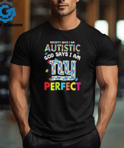 New York Giants society says I am Autistic god says I am perfect shirt