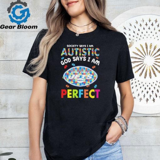 New York Jets society says I am Autistic god says I am perfect shirt