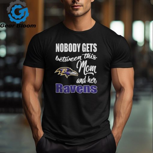 Nobody Gets Between Mom And Her Baltimore Ravens 2024 T Shirts