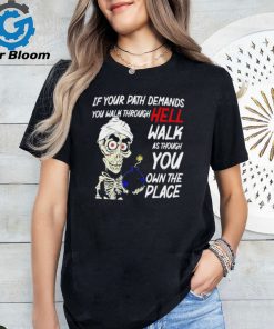 Original Jeff Dunham if your path demands you walk through hell walk as though you own the place shirt