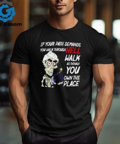 Original Jeff Dunham if your path demands you walk through hell walk as though you own the place shirt