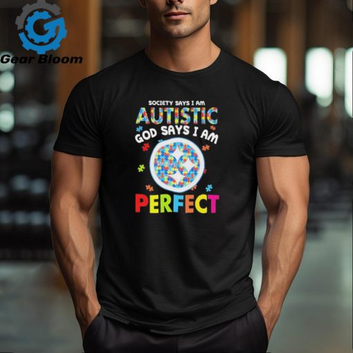 Pittsburgh Steelers society says I am Autistic god says I am perfect shirt