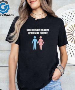 Siblings By Chance Lovers By Choice Shirt