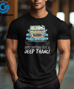 Snoopy and Woodstock drive Jeep ain’t nothing but a Jeep thang shirt