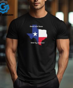 Stand With Texas Stop The Invasion t shirt