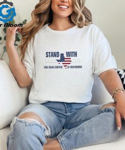 Stand with Texas Take Back Control of our Border shirt