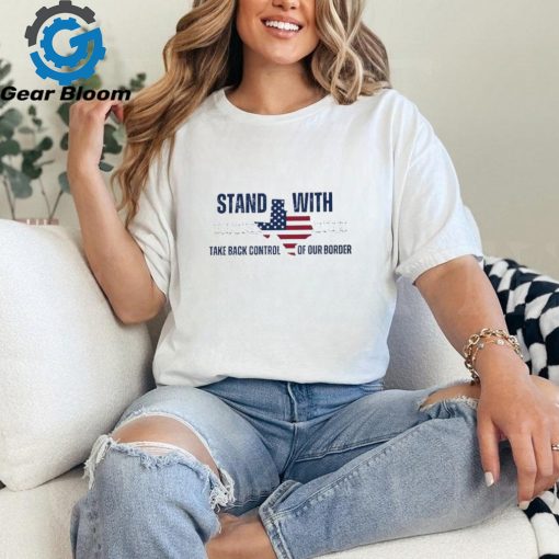 Stand with Texas Take Back Control of our Border shirt