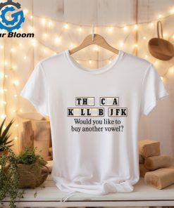 The Cia Killed Jfk Would You Like To Buy Another Vowel t shirt