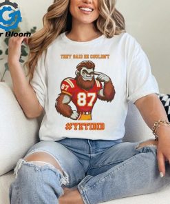 They Said He Couldn’t YETIDID Shirt