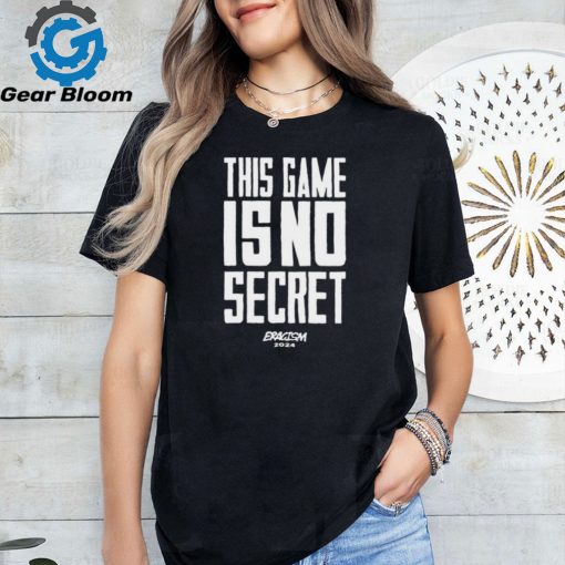 This Game Is No Secret Eracism 2024 t shirt