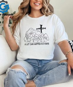 A Lot Can Happen In 3 Days Jesus Easter shirt