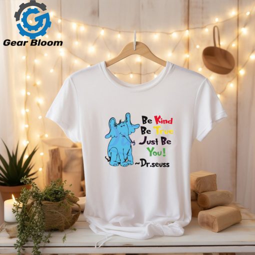 Be Kind Be True Just Be You Dr Seuss shirt