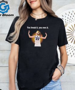 Caitlin Clark you break it you own it shirt