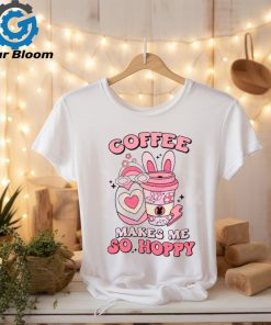 Coffee Makes Me So Happy shirt