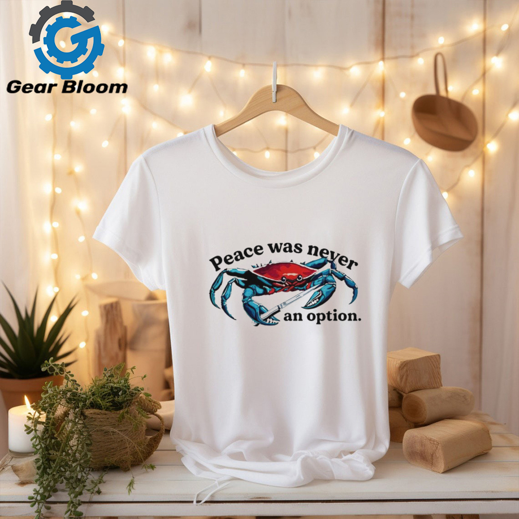 Crab peace was never an option shirt Crab peace was never an option shirt