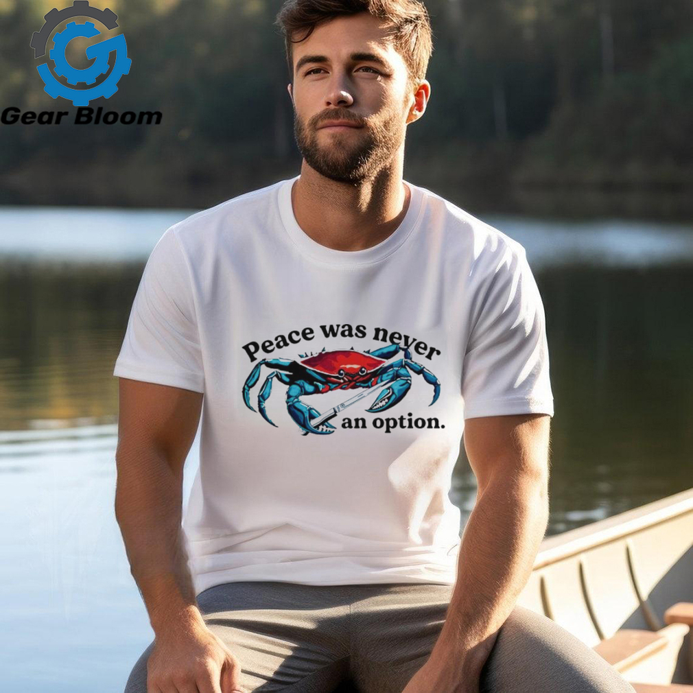 Crab peace was never an option shirt Crab peace was never an option shirt