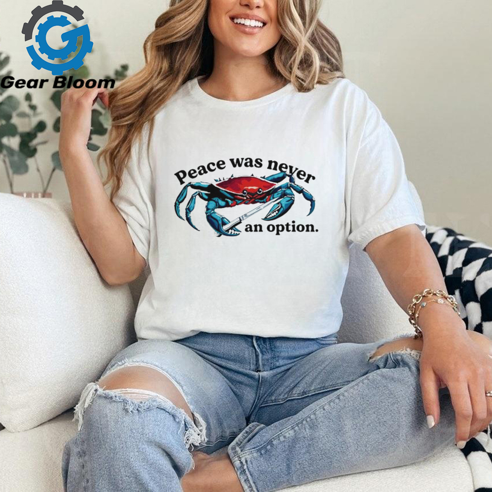 Crab peace was never an option shirt Crab peace was never an option shirt