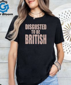 Disgusted To Be British Shirt