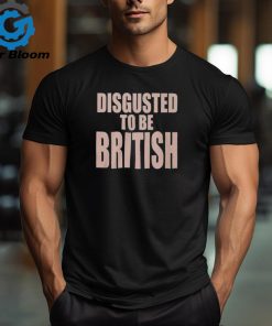 Disgusted To Be British Shirt