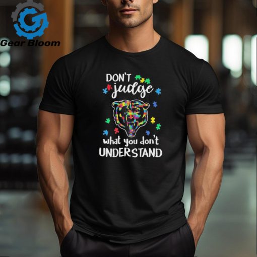 Don’t Judge Chicago Bears Autism Awareness What You Don’t Understand shirt