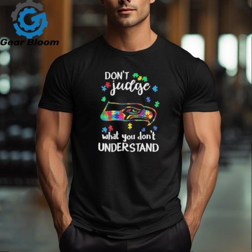 Don’t Judge Seattle Seahawks Autism Awareness What You Don’t Understand shirt