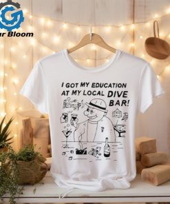 Eric Kenney I Got My Education At My Local Dive Bar t shirt