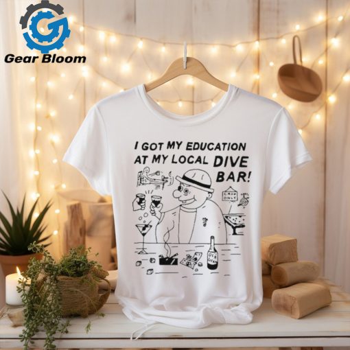 Eric Kenney I Got My Education At My Local Dive Bar t shirt