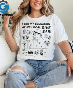 Eric Kenney I Got My Education At My Local Dive Bar t shirt