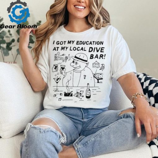 Eric Kenney I Got My Education At My Local Dive Bar t shirt