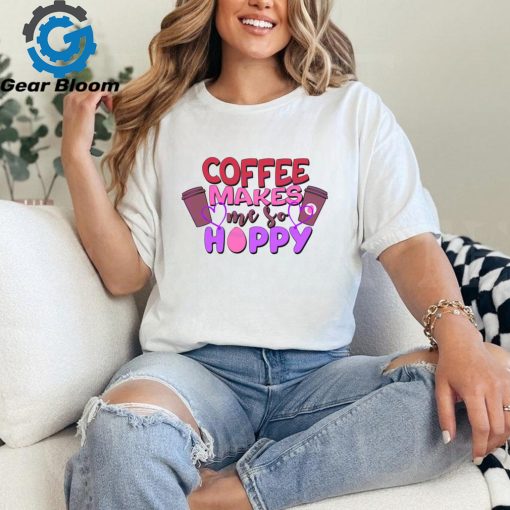 Funny Coffee Makes Me So Hoppy Easter shirt