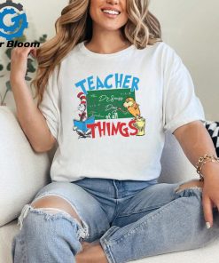 Funny Dr Seuss Teacher Of All Things shirt