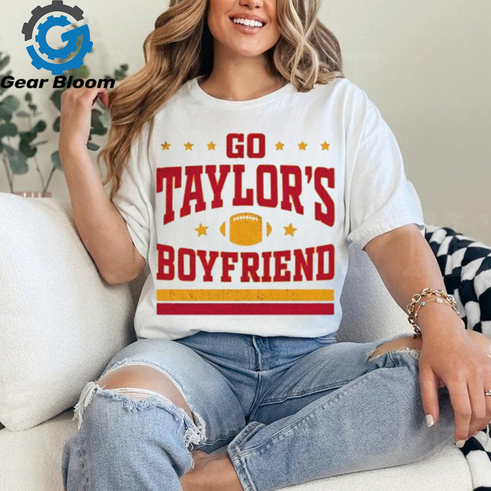 Go taylor’s boyfriend Kansas City Chiefs Travis Kelce shirt Go taylor’s boyfriend Kansas City Chiefs Travis Kelce shirt