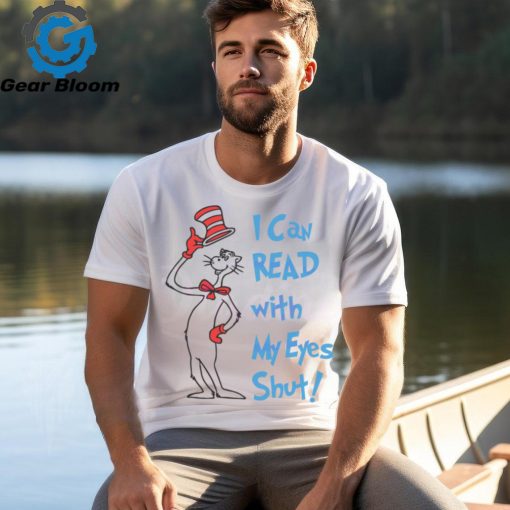 I Can Read with My Eyes Shut shirt