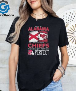 I Live In Alabama And I Love The Kansas City Chiefs Which Means I’m Pretty Much Perfect T Shirt