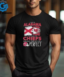 I Live In Alabama And I Love The Kansas City Chiefs Which Means I’m Pretty Much Perfect T Shirt