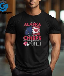 I Live In Alaska And I Love The Kansas City Chiefs Which Means I’m Pretty Much Perfect T Shirt