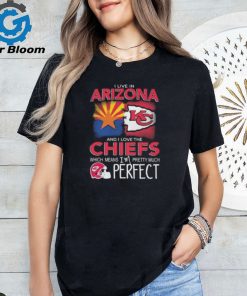 I Live In Arizona And I Love The Kansas City Chiefs Which Means I’m Pretty Much Perfect T Shirt