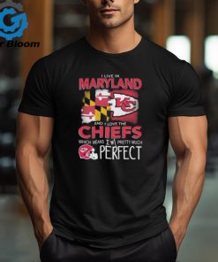 I Live In Maryland And I Love The Kansas City Chiefs Which Means I’m Pretty Much Perfect T Shirt