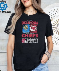 I Live In Oklahoma And I Love The Kansas City Chiefs Which Means I’m Pretty Much Perfect T Shirt