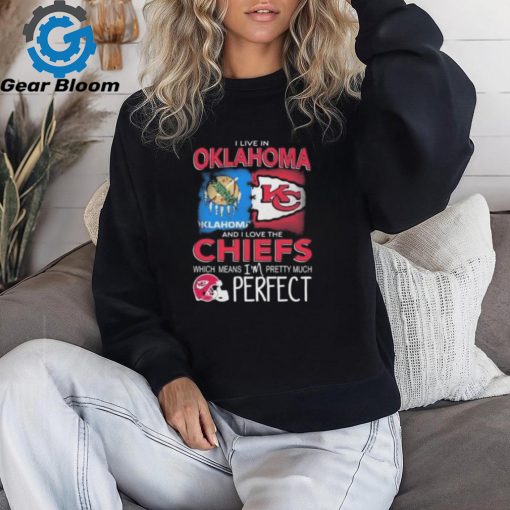 I Live In Oklahoma And I Love The Kansas City Chiefs Which Means I’m Pretty Much Perfect T Shirt