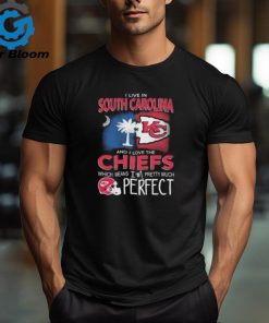 I Live In South Carolina And I Love The Kansas City Chiefs Which Means I’m Pretty Much Perfect T Shirt