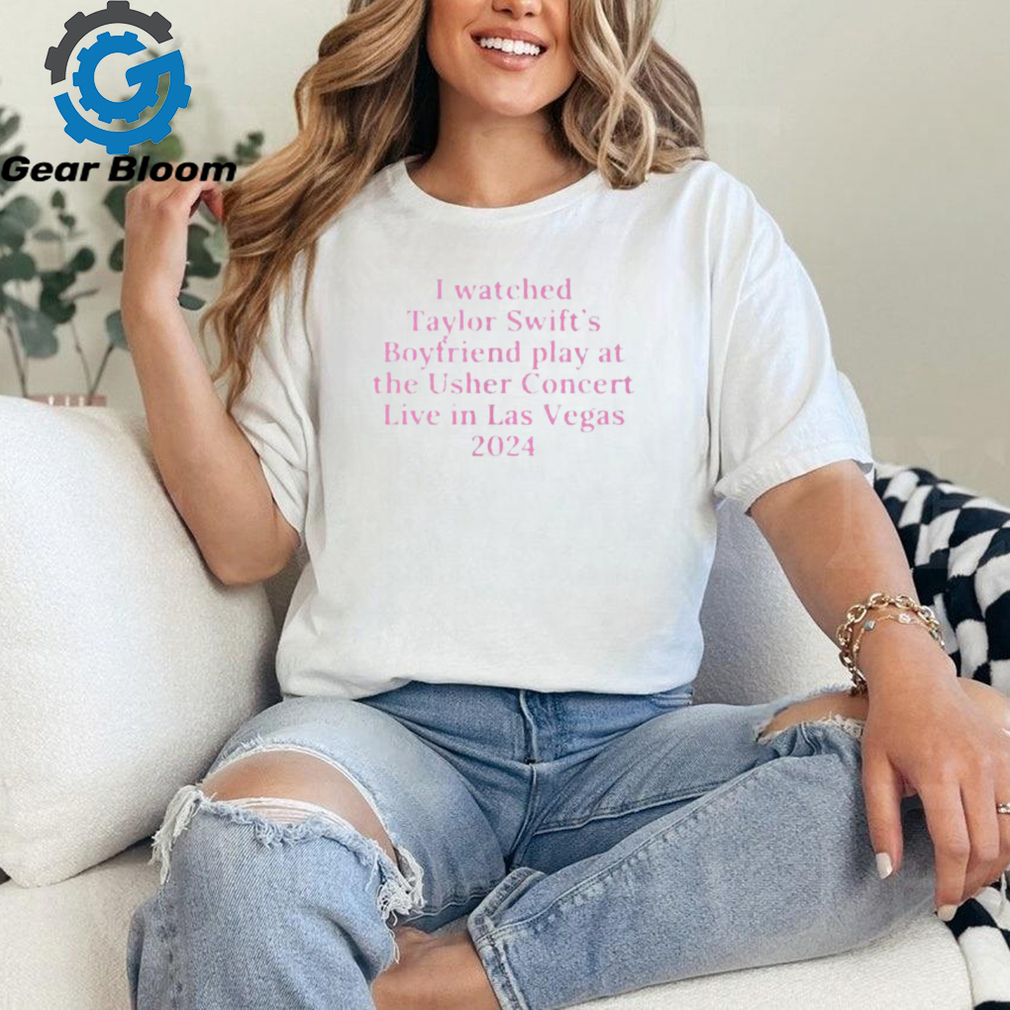 I Watched Taylor Swift’s Boyfriend Play At The Usher Concert Live In Las Vegas 2024 Shirt I Watched Taylor Swift’s Boyfriend Play At The Usher Concert Live In Las Vegas 2024 Shirt
