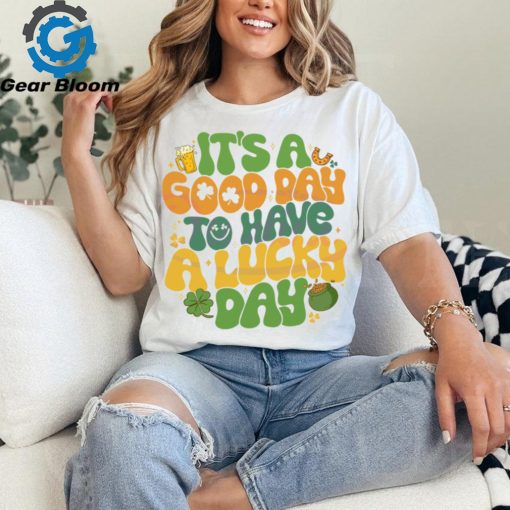 Its A Good Day To Have A Lucky Day shirt