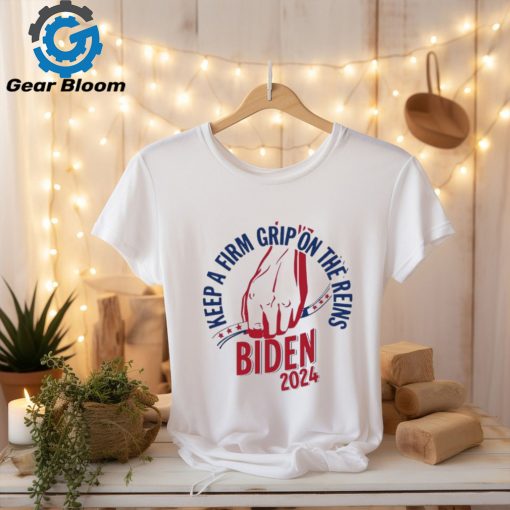 Joe Biden 2024 Keep A Firm Grip On The Reins Shirt